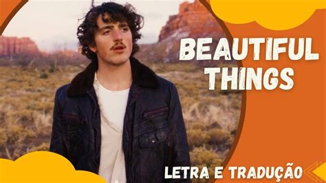 beatiful things letra|BEAUTIFUL THINGS (TRADUÇÃO) .